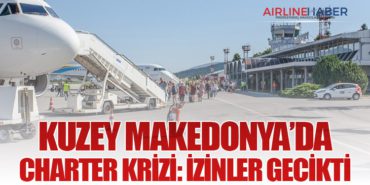 Kuzey Makedonya’da Charter Krizi: İzinler Gecikti