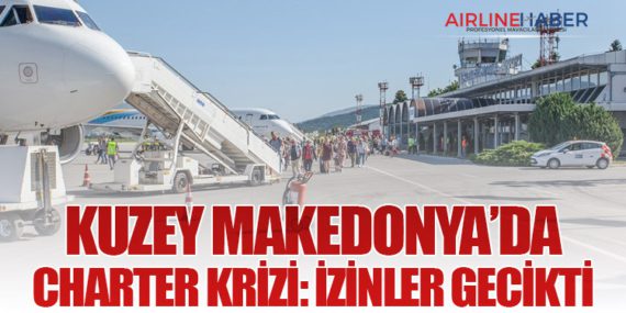 Kuzey Makedonya’da Charter Krizi: İzinler Gecikti