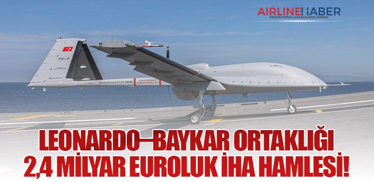Leonardo–Baykar Ortaklığı: 2,4 Milyar Euroluk İHA Hamlesi!