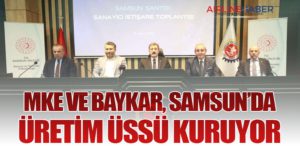 MKE ve BAYKAR, Samsun’da Üretim Üssü Kuruyor