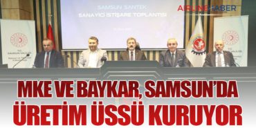 MKE ve BAYKAR, Samsun’da Üretim Üssü Kuruyor