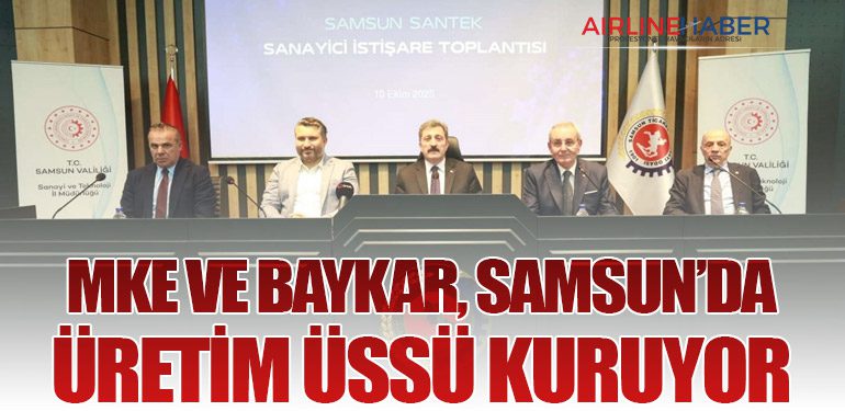 MKE ve BAYKAR, Samsun’da Üretim Üssü Kuruyor