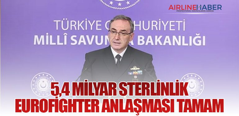 Milli Savunma Bakanlığı: 5,4 Milyar Sterlinlik Eurofighter Anlaşması Tamam