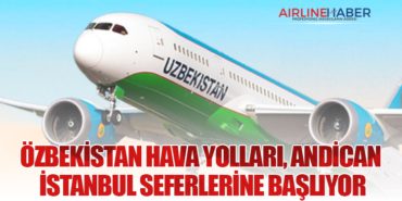 Özbekistan Hava Yolları, Andican – İstanbul Seferlerine Başlıyor