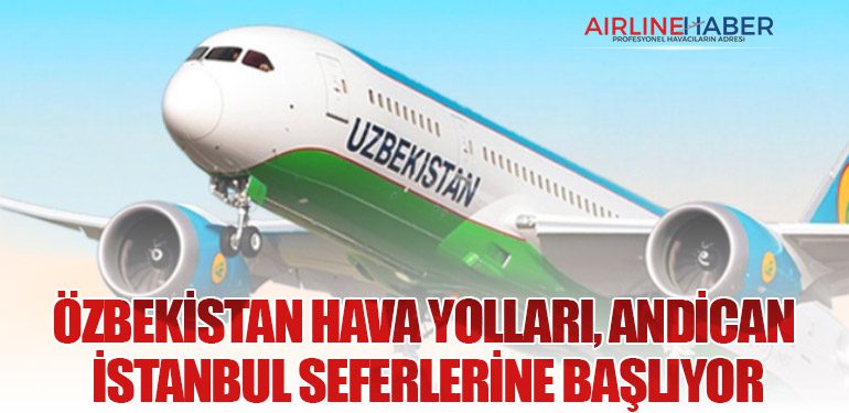 Özbekistan Hava Yolları, Andican – İstanbul Seferlerine Başlıyor