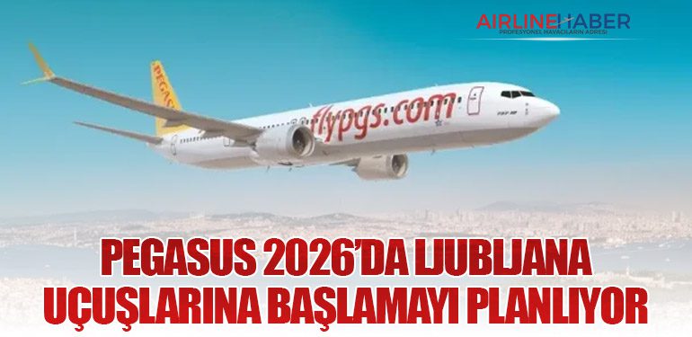 Pegasus Hava Yolları 2026’da Ljubljana Uçuşlarına Başlamayı Planlıyor