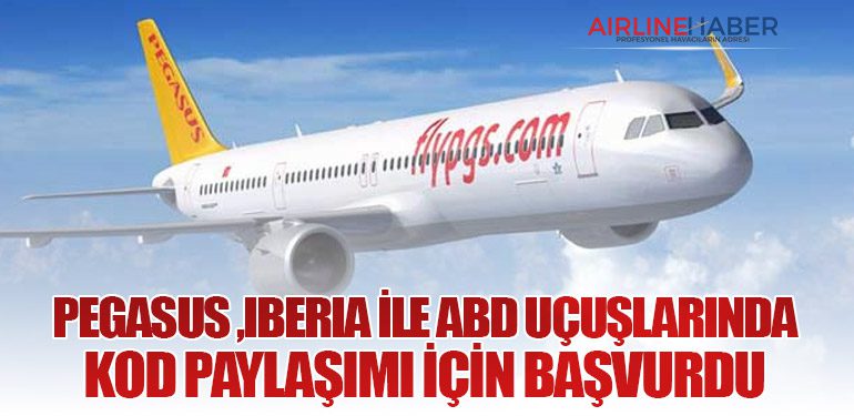 Pegasus Havayolları, Iberia ile ABD Uçuşlarında Kod Paylaşımı İçin Başvurdu