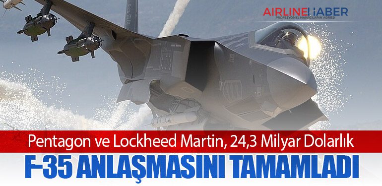 Pentagon ve Lockheed Martin, 24,3 Milyar Dolarlık F-35 Anlaşmasını Tamamladı