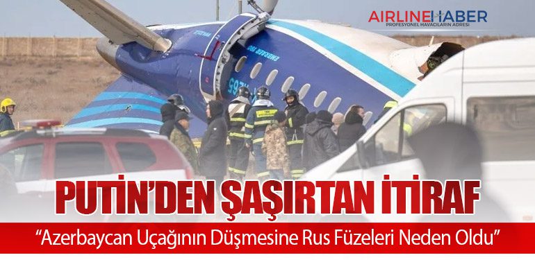Putin’den Şaşırtan İtiraf: “Azerbaycan Uçağının Düşmesine Rus Füzeleri Neden Oldu”