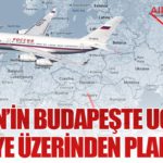 Putin’in Budapeşte Uçuşu Türkiye Üzerinden Planlandı 22 Haberler Putin’in Budapeşte Uçuşu Türkiye Üzerinden Planlandı