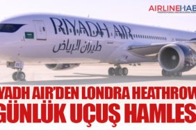 Riyadh Air’den Londra Heathrow’a Günlük Uçuş Hamlesi