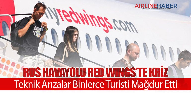 Rus Havayolu Red Wings’te Kriz: Teknik Arızalar Binlerce Turisti Mağdur Etti