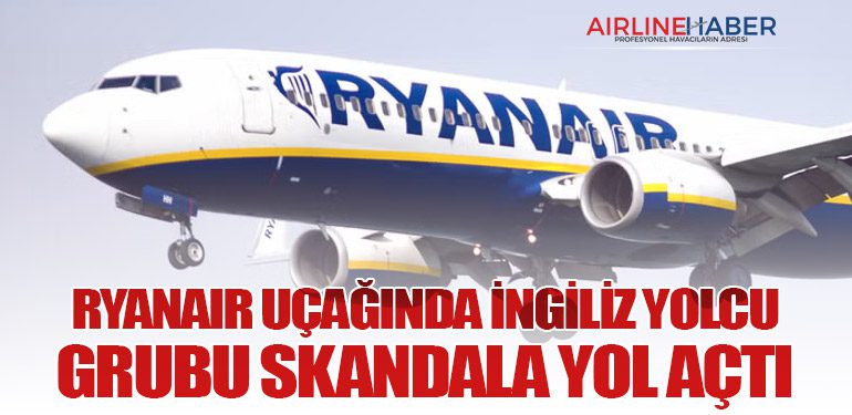 Ryanair Uçağında İngiliz Yolcu Grubu Skandala Yol Açtı