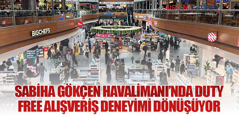 Sabiha Gökçen Havalimanı’nda duty free alışveriş deneyimi dönüşüyor