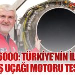 TF6000: Türkiye’nin İlk Savaş Uçağı Motoru Testte 11 Haberler TF6000: Türkiye’nin İlk Savaş Uçağı Motoru Testte