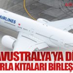 THY, Avustralya’ya Direkt Uçuşlarla Kıtaları Birleştiriyor