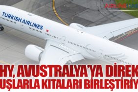 THY, Avustralya’ya Direkt Uçuşlarla Kıtaları Birleştiriyor