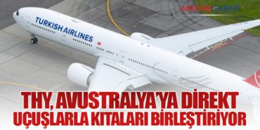 THY, Avustralya’ya Direkt Uçuşlarla Kıtaları Birleştiriyor