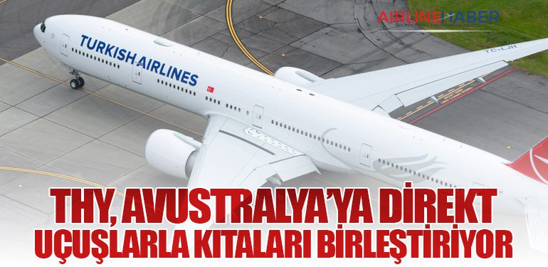 THY, Avustralya’ya Direkt Uçuşlarla Kıtaları Birleştiriyor