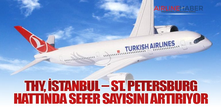 THY, İstanbul – St. Petersburg Hattında Sefer Sayısını Artırıyor