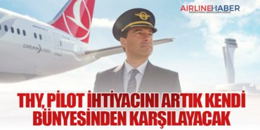 THY, Pilot İhtiyacını Artık Kendi Bünyesinden Karşılayacak