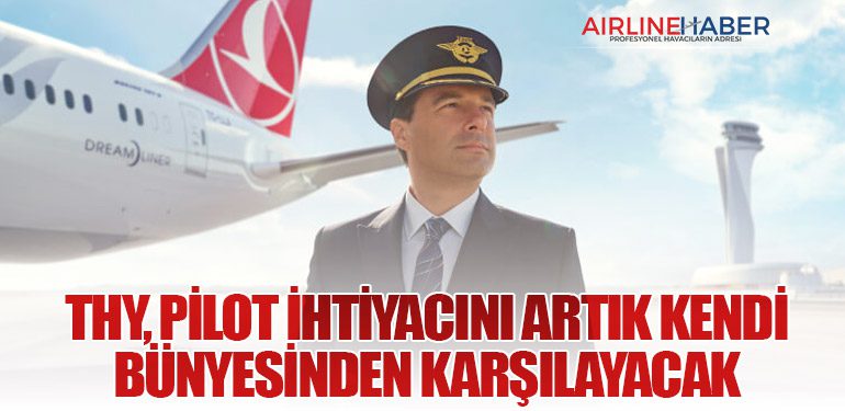 THY, Pilot İhtiyacını Artık Kendi Bünyesinden Karşılayacak