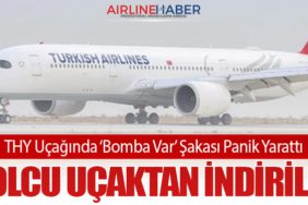  THY Uçağında ‘Bomba Var’ Şakası Panik Yarattı: Yolcu Uçaktan İndirildi