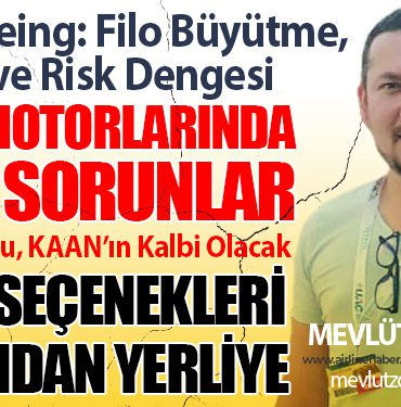 THY ve Boeing: Filo Büyütme, Teknoloji ve Risk Dengesi. TF35000 Motoru, KAAN’ın Kalbi Olacak 10 Haberler Türk Hava Yolları THY ve Boeing: Filo Büyütme, Teknoloji ve Risk Dengesi. TF35000 Motoru, KAAN’ın Kalbi Olacak
