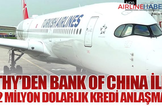 THY’den Bank of China ile 412 Milyon Dolarlık Kredi Anlaşması