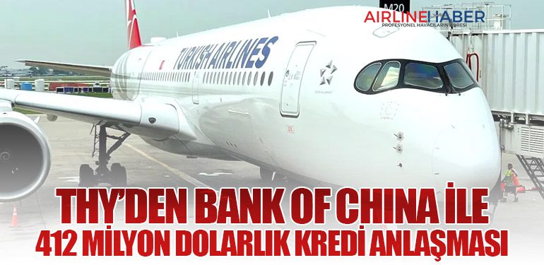 THY’den Bank of China ile 412 Milyon Dolarlık Kredi Anlaşması