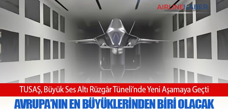 TUSAŞ, Büyük Ses Altı Rüzgâr Tüneli’nde Yeni Aşamaya Geçti: Avrupa’nın En Büyüklerinden Biri Olacak