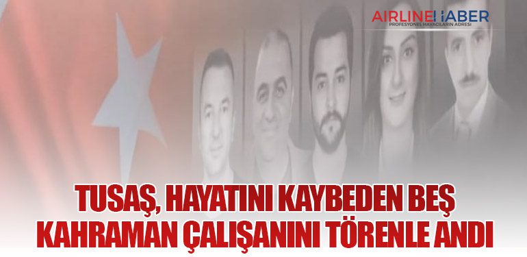 TUSAŞ, Hayatını Kaybeden Beş Kahraman Çalışanını Törenle Andı
