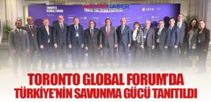 Toronto Global Forum’da Türkiye’nin Savunma Gücü Tanıtıldı