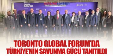 Toronto Global Forum’da Türkiye’nin Savunma Gücü Tanıtıldı