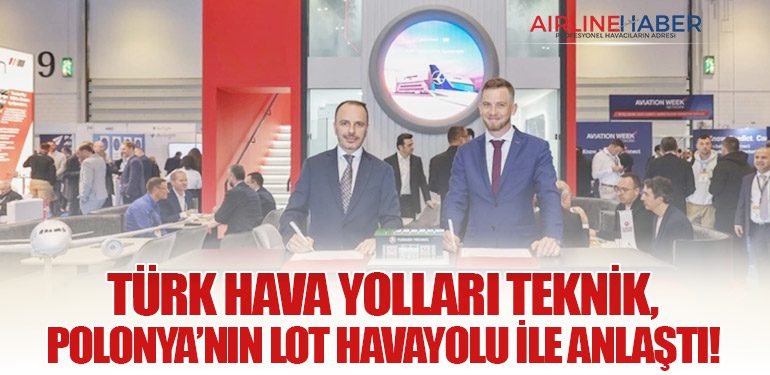Türk Hava Yolları Teknik, Polonya’nın LOT Havayolu ile Anlaştı!