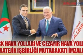 Türk Hava Yolları ve Cezayir Hava Yolları Stratejik İşbirliği Mutabakatı İmzaladı