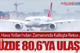 Türk Hava Yolları’ndan Zamanında Kalkışta Rekor Artış: Yüzde 80,6’ya Ulaştı