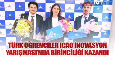 Türk Öğrenciler ICAO İnovasyon Yarışması’nda Birinciliği Kazandı