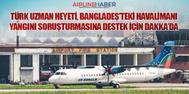 Türk Uzman Heyeti, Bangladeş’teki Havalimanı Yangını Soruşturmasına Destek İçin Dakka’da