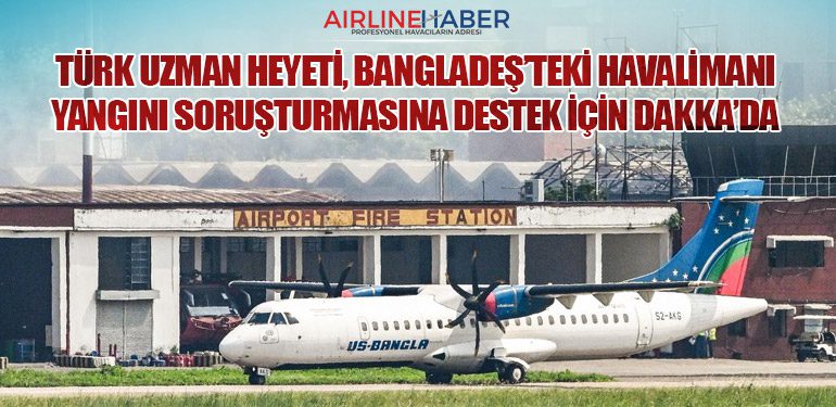 Türk Uzman Heyeti, Bangladeş’teki Havalimanı Yangını Soruşturmasına Destek İçin Dakka’da 5 Haberler Havalimanı Türk Uzman Heyeti, Bangladeş’teki Havalimanı Yangını Soruşturmasına Destek İçin Dakka’da