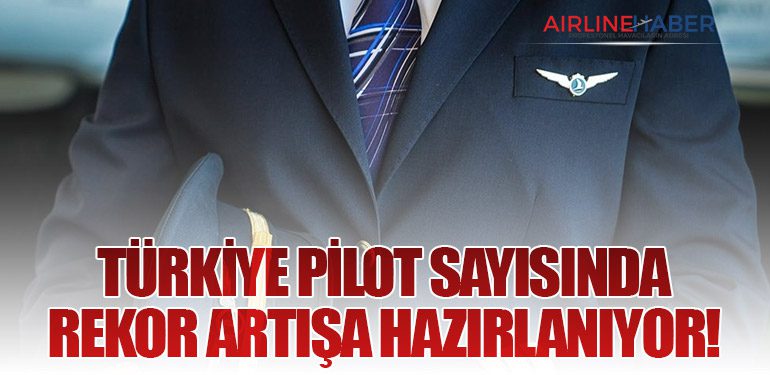 Türkiye Pilot Sayısında Rekor Artışa Hazırlanıyor!