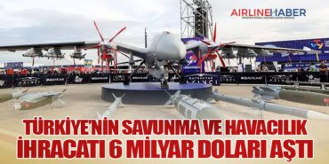 Türkiye’nin Savunma ve Havacılık İhracatı 6 Milyar Doları Aştı
