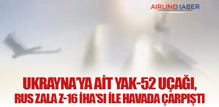 Ukrayna’ya Ait YAK-52 Uçağı, Rus ZALA Z-16 İHA’sı ile Havada Çarpıştı