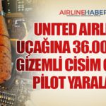 United Airlines Uçağına 36.000 Fitte Gizemli Cisim Çarptı: Pilot Yaralandı 20 Köşe Yazıları United Airlines Uçağına 36.000 Fitte Gizemli Cisim Çarptı: Pilot Yaralandı