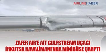 Zafer Air’e Ait Gulfstream Uçağı İrkutsk Havalimanı’nda Minibüse Çarptı