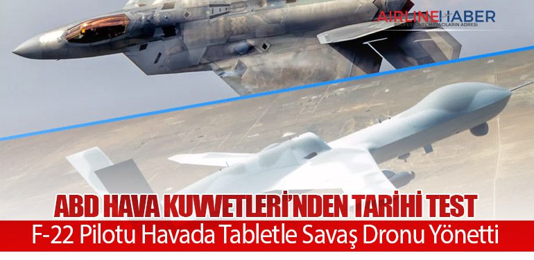 ABD Hava Kuvvetleri’nden Tarihi Test: F-22 Pilotu Havada Tabletle Savaş Dronu Yönetti