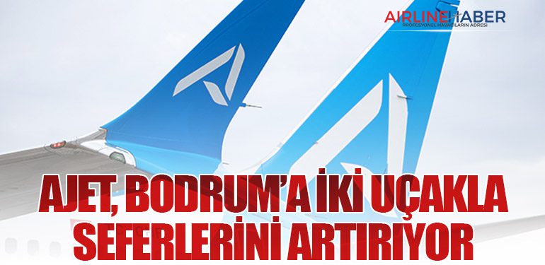 AJet, Bodrum’a iki uçakla seferlerini artırıyor