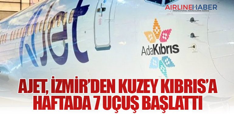 AJet, İzmir’den Kuzey Kıbrıs’a Haftada 7 Uçuş Başlattı