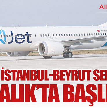 AJet’in İstanbul-Beyrut seferleri 2 Aralık’ta başlıyor
