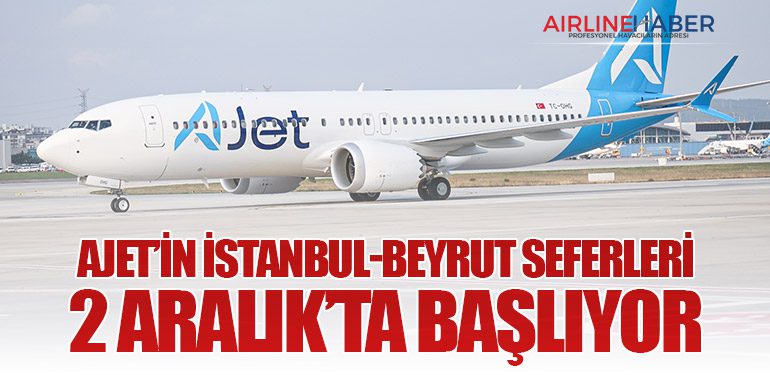 AJet’in İstanbul-Beyrut seferleri 2 Aralık’ta başlıyor